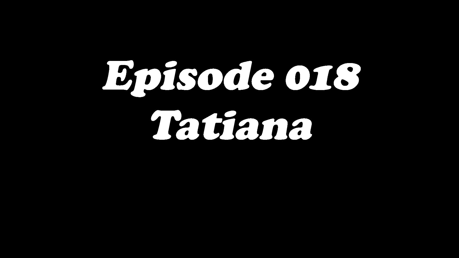 Episode 018 - Tatiana